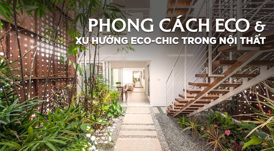 Phong cách Eco là gì? Xu hướng sống xanh Eco-Chic trong nội thất