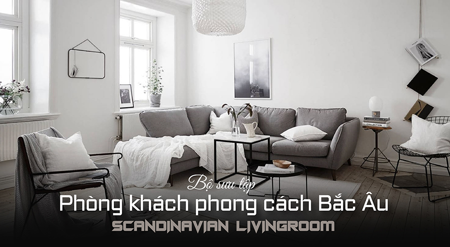 30+ Mẫu thiết kế phòng khách phong cách Bắc Âu - Scandinavian đẹp