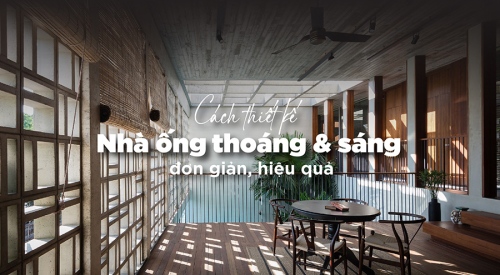 [Chia sẻ] 10 Cách thiết kế nhà ống sáng và thoáng đơn giản, hiệu quả