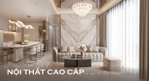 Khám phá 4 phong cách thiết kế nội thất cao cấp cho căn hộ thời thượng