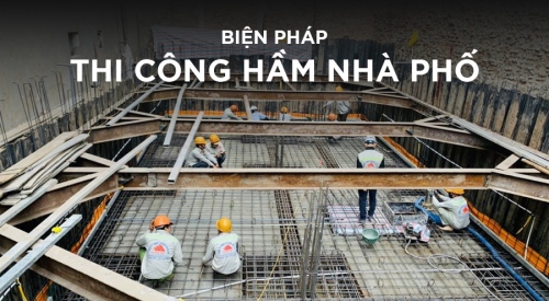 Tổng hợp Các biện pháp thi công hầm nhà phố hiệu quả, đúng kỹ thuật