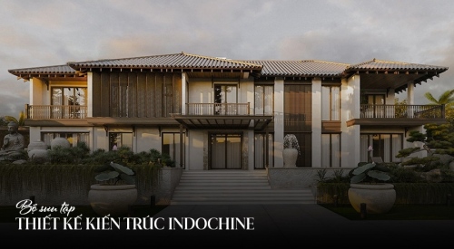 TOP 8 Mẫu thiết kế kiến trúc phong cách Indochine đẹp, ấn tượng nhất 2026
